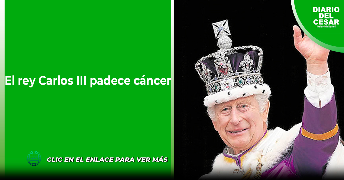 El rey Carlos III padece cáncer