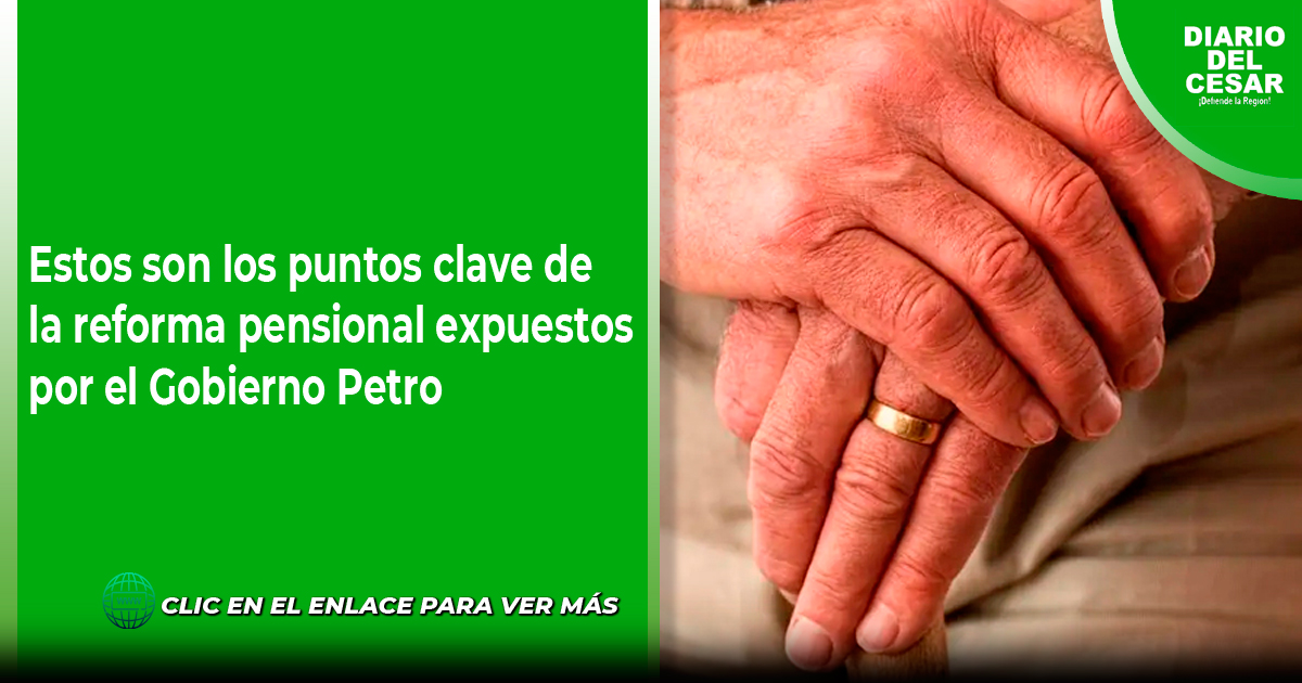 Estos son los puntos clave de la reforma pensional expuestos por el ...