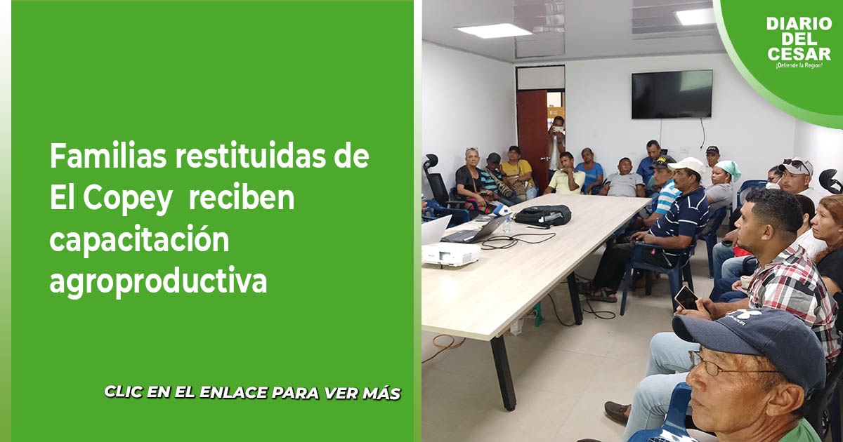Familias restituidas de El Copey reciben capacitación agroproductiva