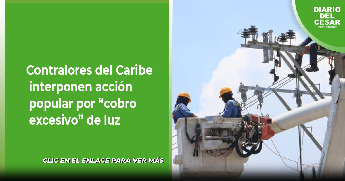 Contralores del Caribe interponen acción popular por “cobro excesivo