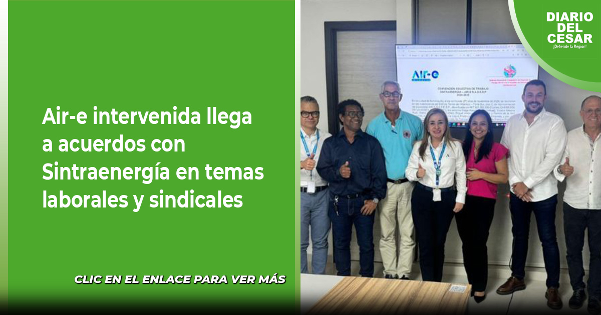 Air-e intervenida llega a acuerdos con Sintraenergía en temas laborales ...