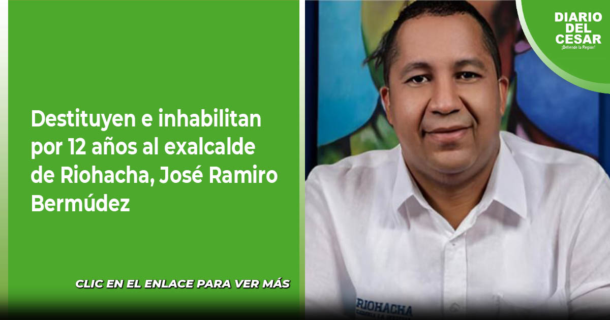 Jose Ramiro Coutney Destituyen e inhabilitan por 12 años al exalcalde de Riohacha, José ...