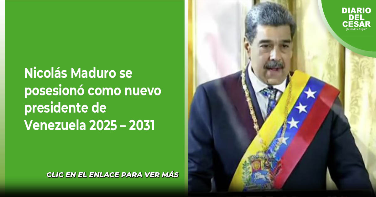 Nicolás Maduro se posesionó como nuevo presidente de Venezuela 2025 – 2031