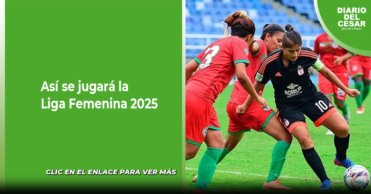 Así se jugará la Liga Femenina 2025